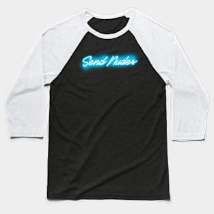 Send Nudes (Blue Neon Sign) Baseball T-Shirt